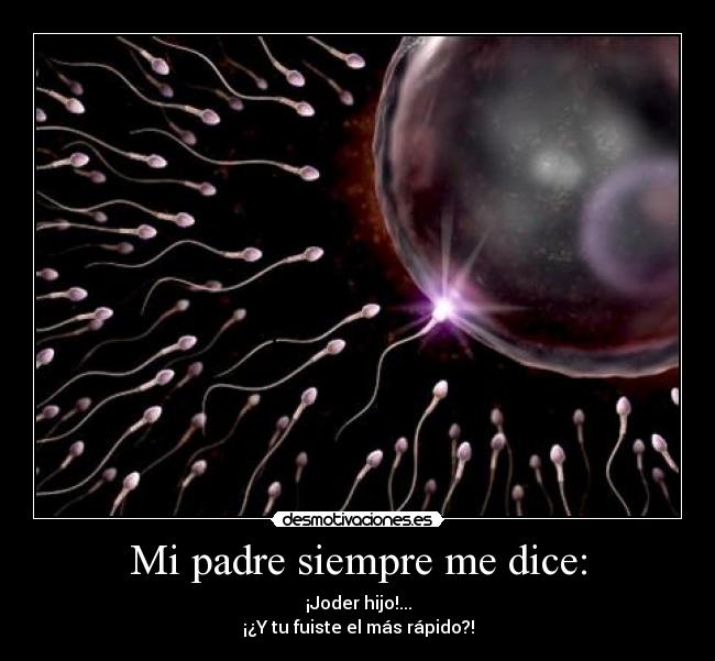 Mi padre siempre me dice: - 