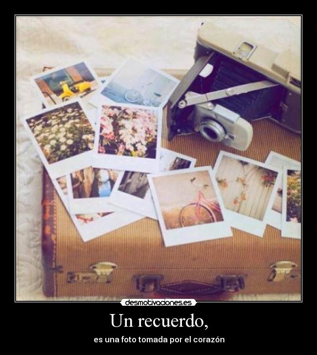 Un recuerdo, - es una foto tomada por el corazón