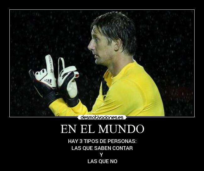 EN EL MUNDO - HAY 3 TIPOS DE PERSONAS:
LAS QUE SABEN CONTAR
Y
LAS QUE NO