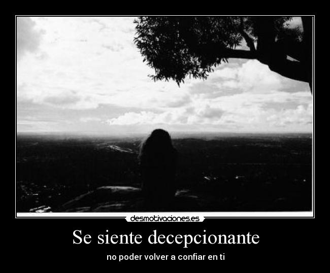 Se siente decepcionante - no poder volver a confiar en ti