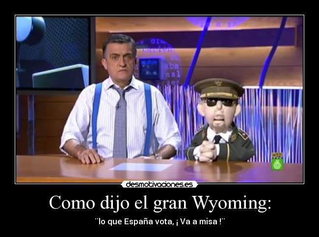 Como dijo el gran Wyoming: - ¨lo que España vota, ¡ Va a misa !¨
