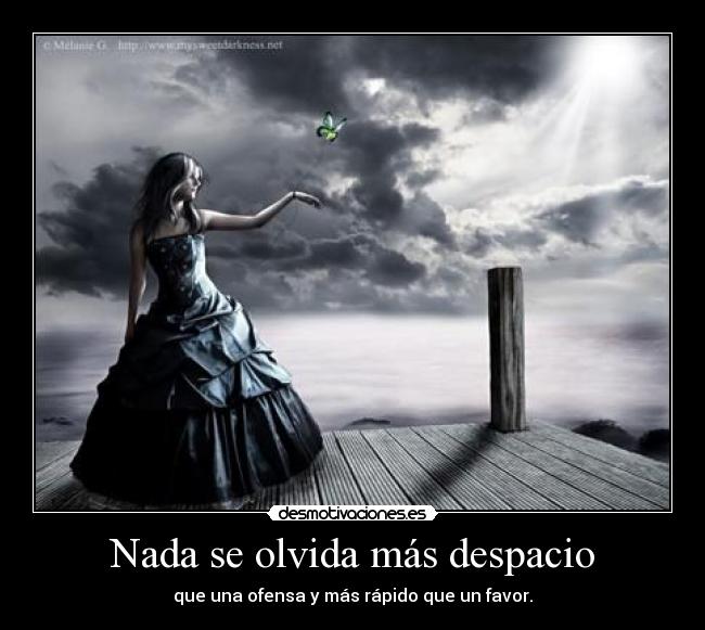 Nada se olvida más despacio - que una ofensa y más rápido que un favor.