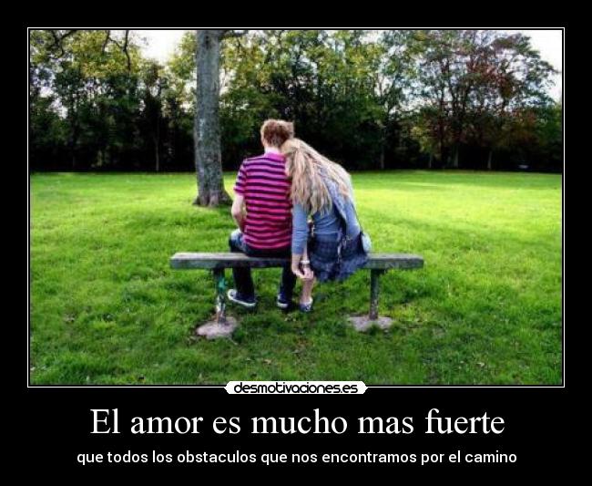El amor es mucho mas fuerte - que todos los obstaculos que nos encontramos por el camino