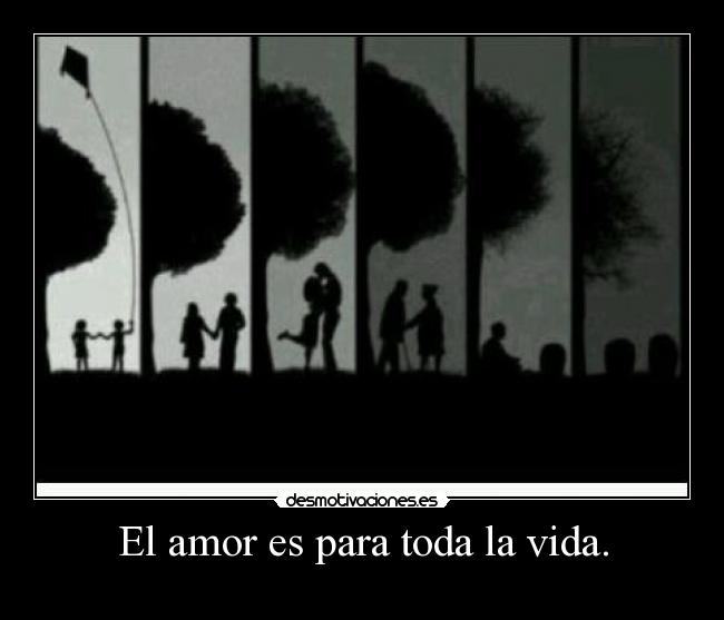 El amor es para toda la vida. - 