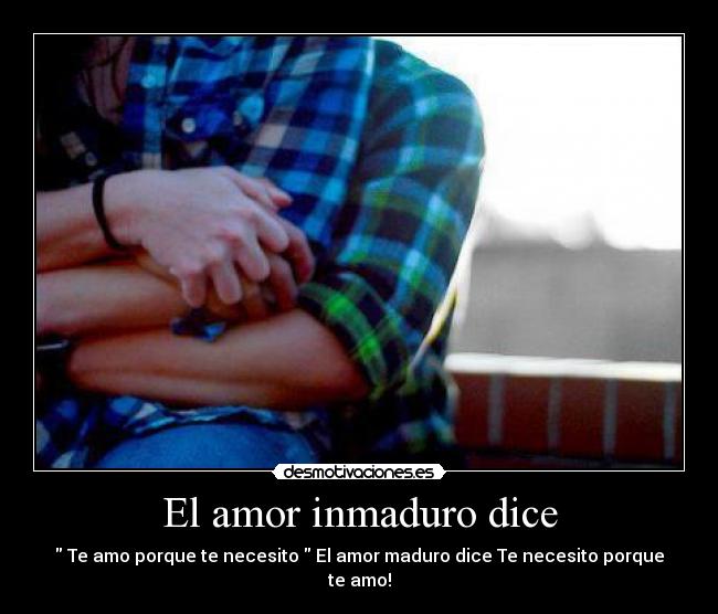 El amor inmaduro dice -