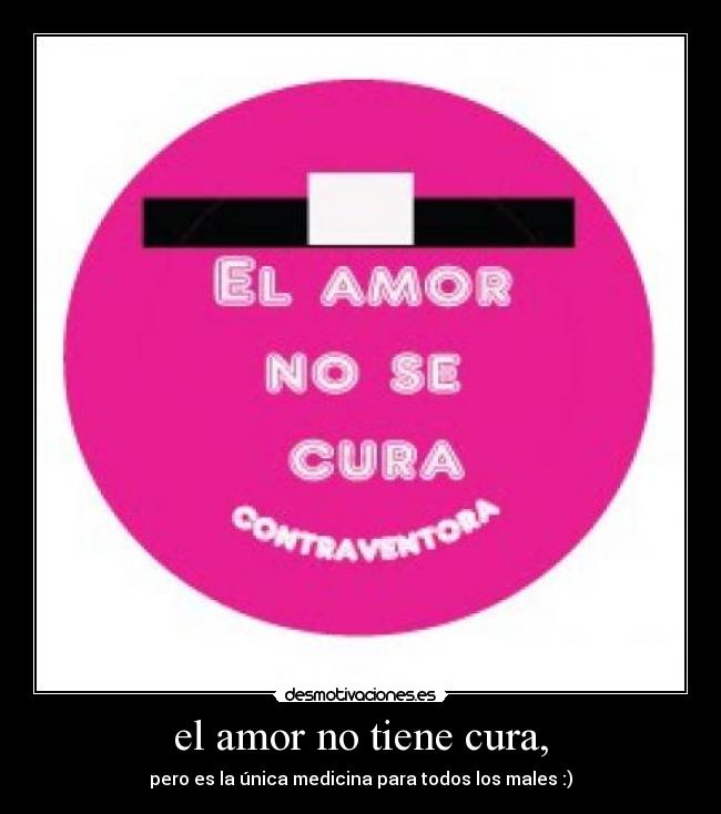 carteles amor amor tiene cura desmotivaciones