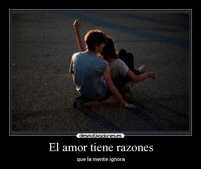 El amor tiene razones - que la mente ignora