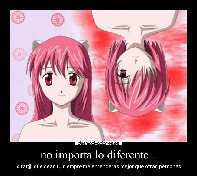 no importa lo diferente... - o rar@ que seas tu siempre me entenderas mejor que otras personas