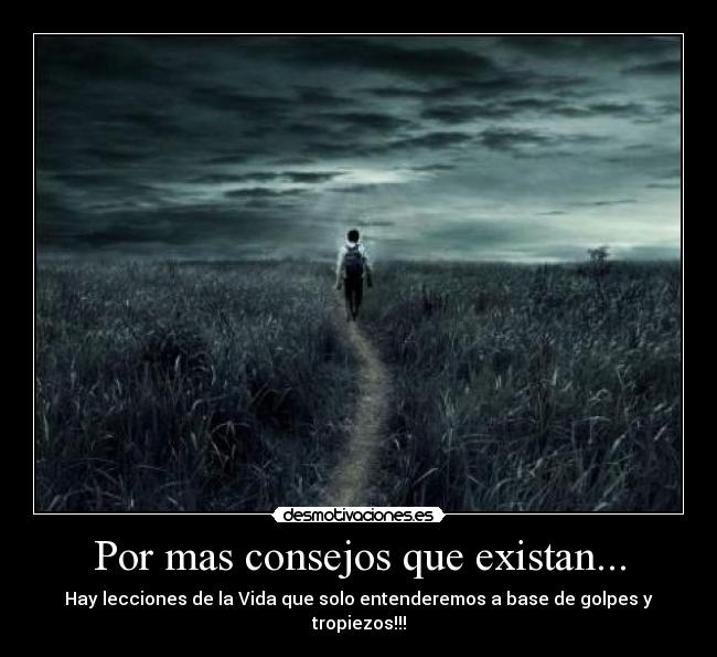 Por mas consejos que existan... -