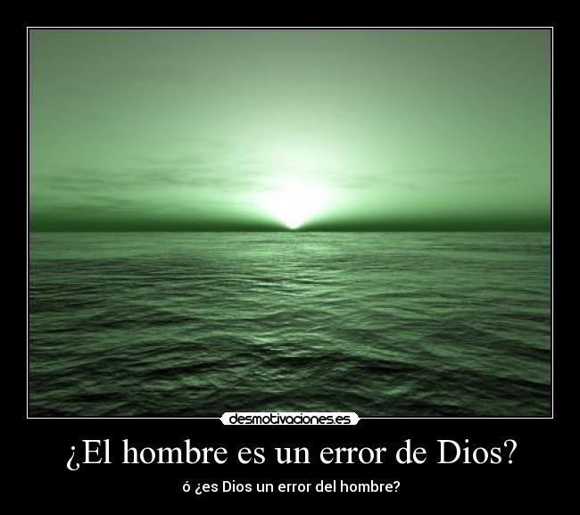 carteles dios hombre error dios dios error del hombre desmotivaciones