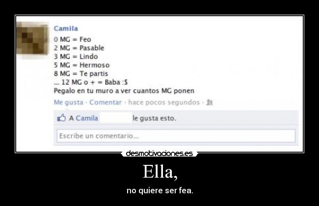 Ella, - no quiere ser fea.