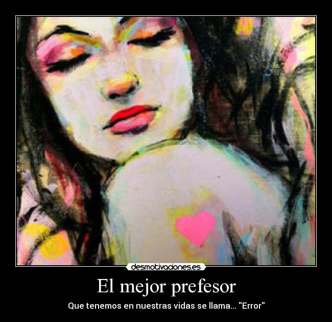 El mejor prefesor - Que tenemos en nuestras vidas se llama... Error