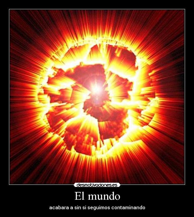 El mundo - acabara a sin si seguimos contaminando