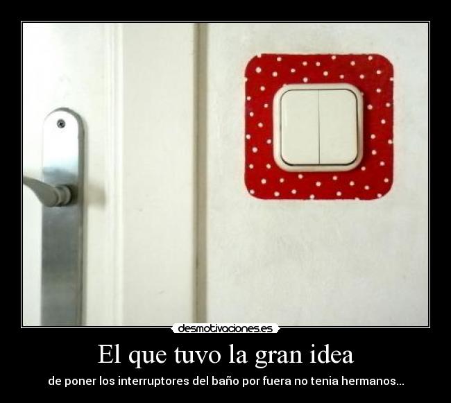 El que tuvo la gran idea -