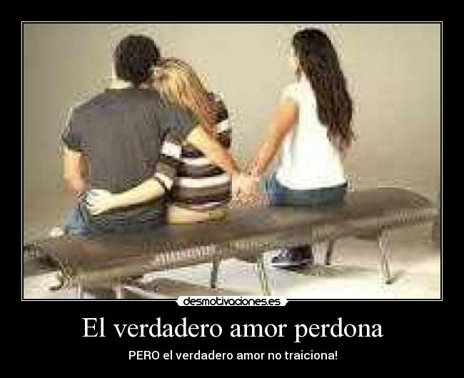 El verdadero amor perdona - PERO el verdadero amor no traiciona!