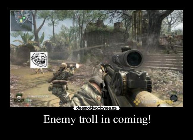 Enemy troll in coming! -