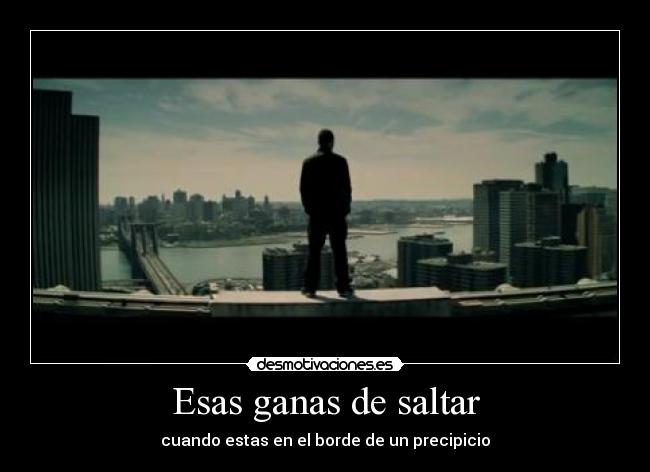 Esas ganas de saltar - cuando estas en el borde de un precipicio