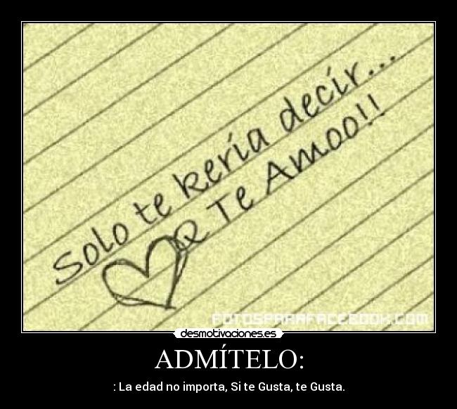 ADMÍTELO: - : La edad no importa, Si te Gusta, te Gusta.♥