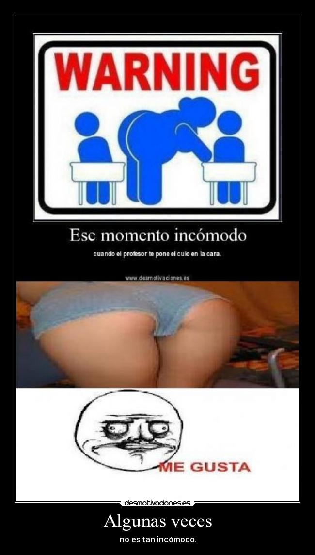 Algunas veces - no es tan incómodo.