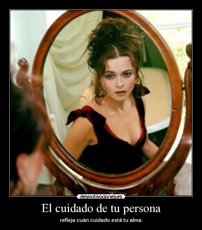 El cuidado de tu persona - refleja cuán cuidado está tu alma.