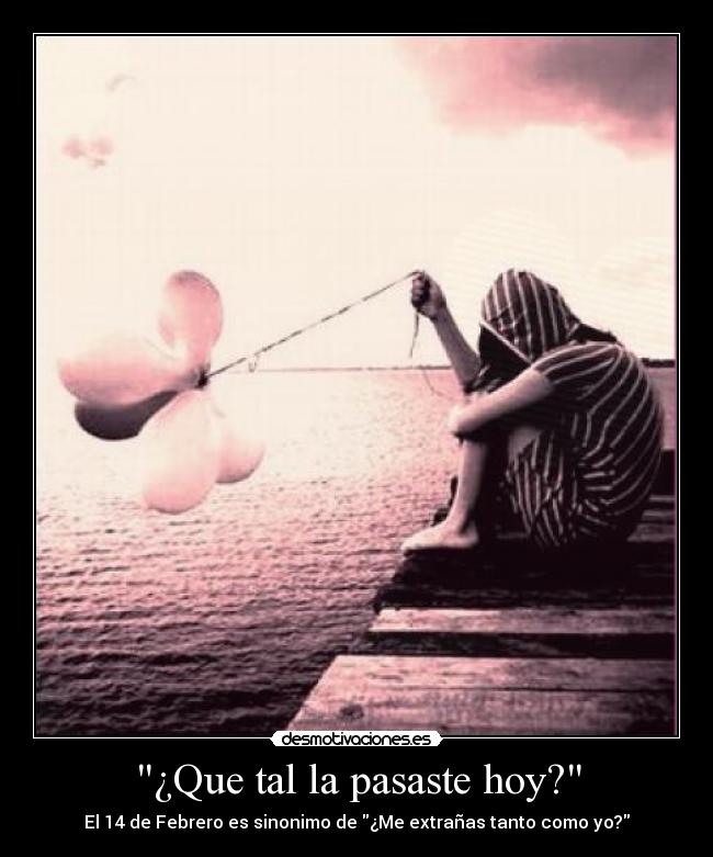 ¿Que tal la pasaste hoy? -