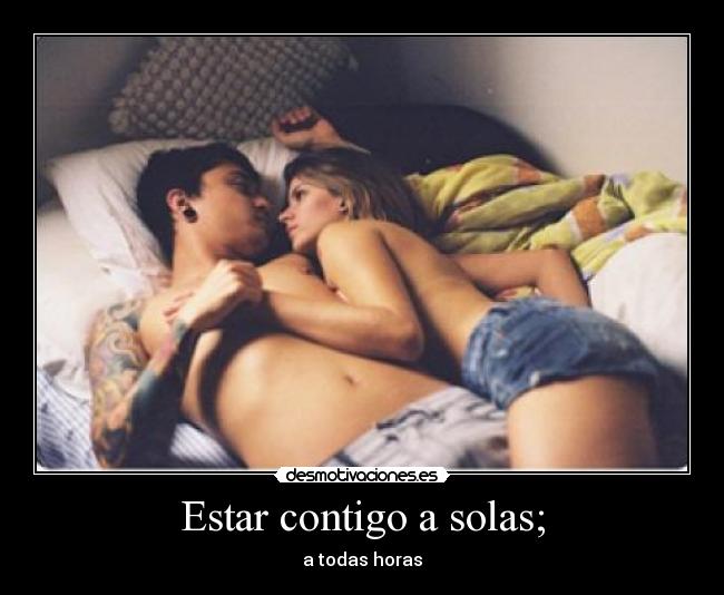 Estar contigo a solas; - 