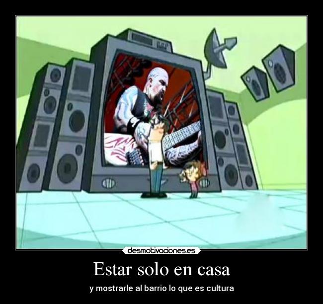 Estar solo en casa - y mostrarle al barrio lo que es cultura