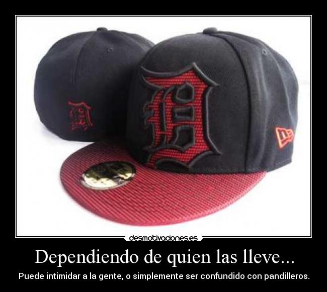 Dependiendo de quien las lleve... - Puede intimidar a la gente, o simplemente ser confundido con pandilleros.