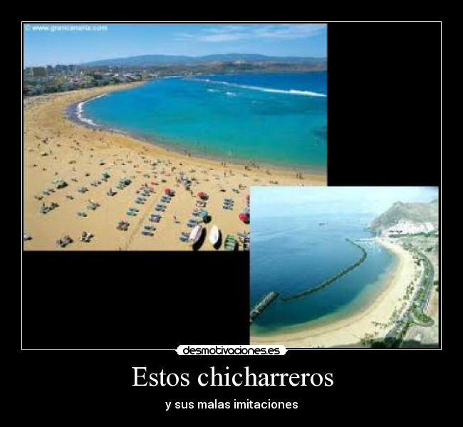 Estos chicharreros -