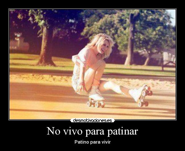 No vivo para patinar -