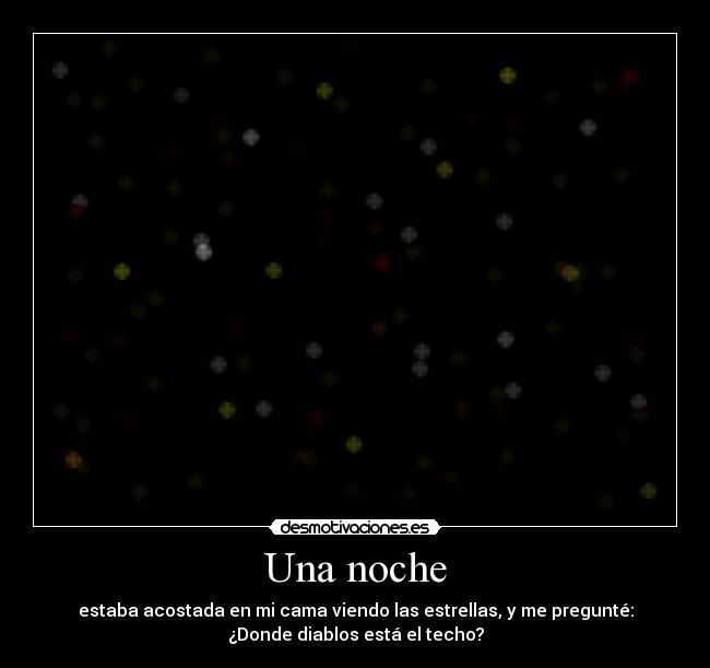 carteles una noche estaba acostado cama viendo las estrellas pregunte donde diablos esta tec desmotivaciones