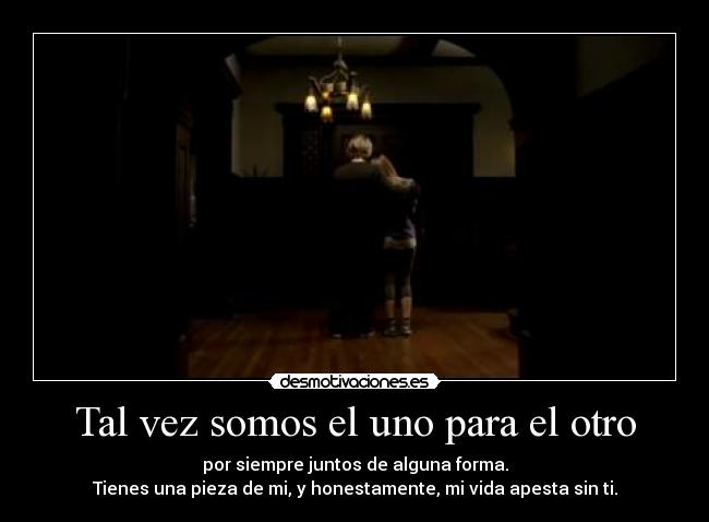 Tal vez somos el uno para el otro -