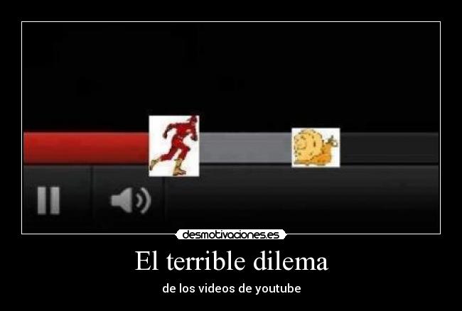 El terrible dilema - de los videos de youtube