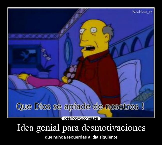 Idea genial para desmotivaciones - que nunca recuerdas al día siguiente