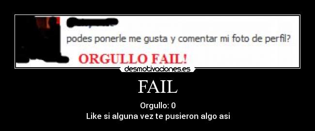FAIL - Orgullo: 0
Like si alguna vez te pusieron algo asi