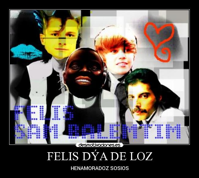 FELIS DÝA DE LOZ - HENAMORADOZ SOSIOS