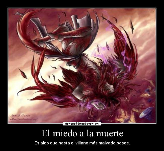 El miedo a la muerte - Es algo que hasta el villano más malvado posee.