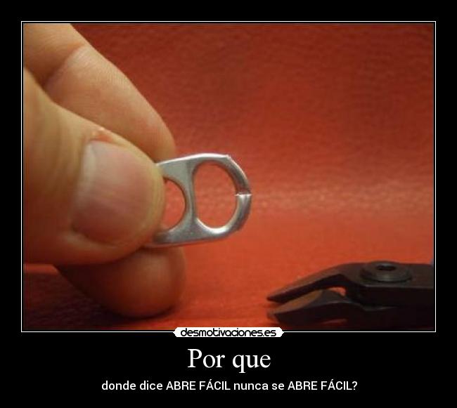 Por que - donde dice ABRE FÁCIL nunca se ABRE FÁCIL?