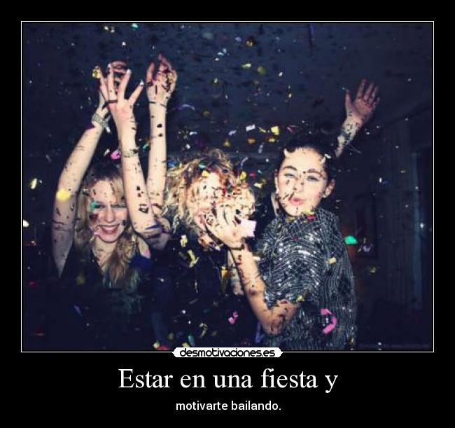 Estar en una fiesta y -