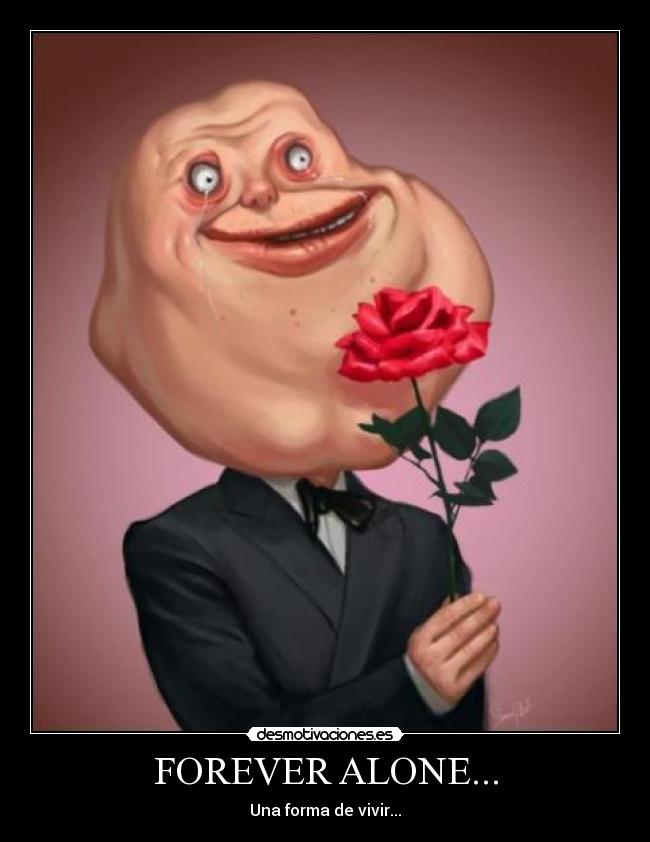 FOREVER ALONE... - 