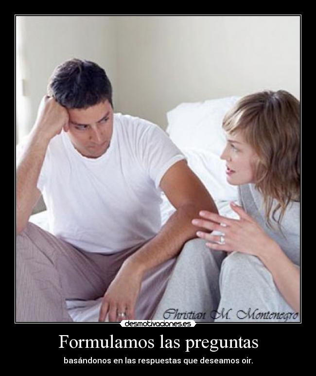 carteles las preguntas basandonos las respuestas que deseamos oir desmotivaciones