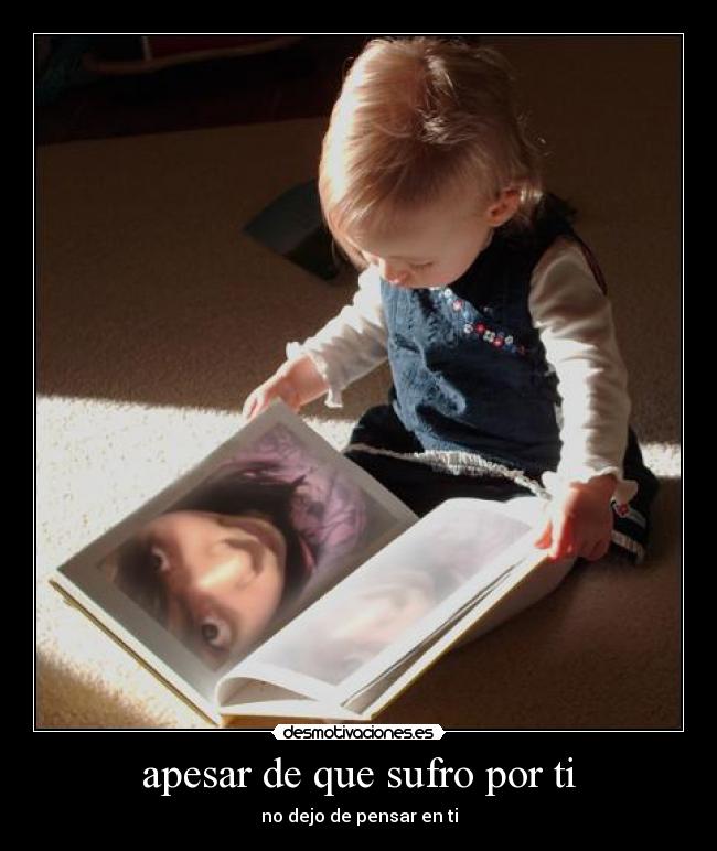 apesar de que sufro por ti - no dejo de pensar en ti