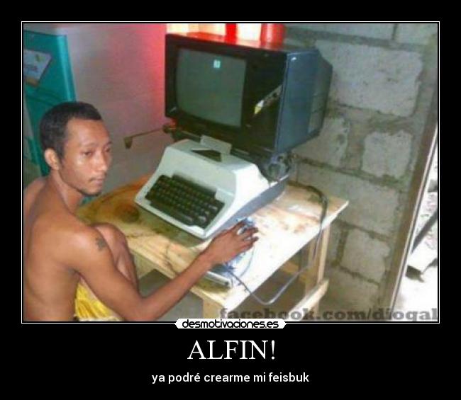 ALFIN! - ya podré crearme mi feisbuk