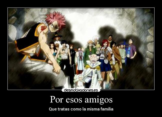 Por esos amigos - Que tratas como la misma familia
