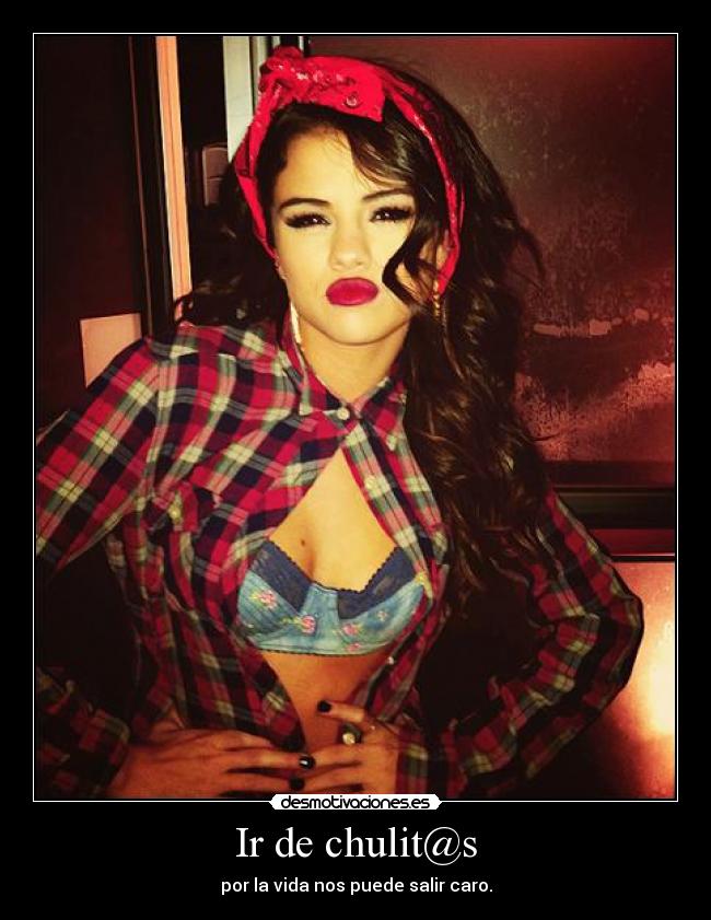 Ir de chulit@s - por la vida nos puede salir caro.