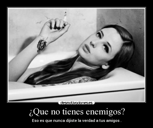 ¿Que no tienes enemigos? - 