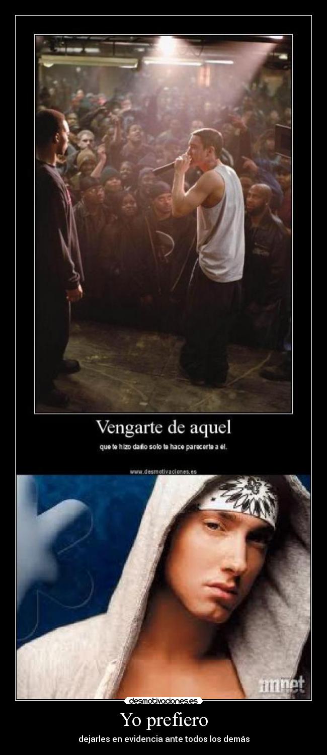 Yo prefiero - dejarles en evidencia ante todos los demás