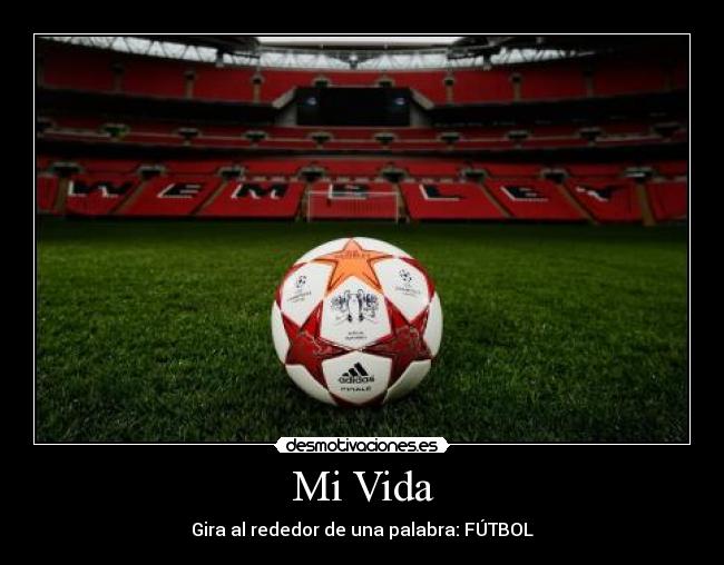 Mi Vida - Gira al rededor de una palabra: FÚTBOL