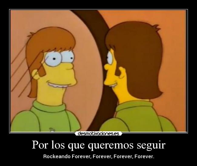 Por los que queremos seguir - Rockeando Forever, Forever, Forever, Forever.