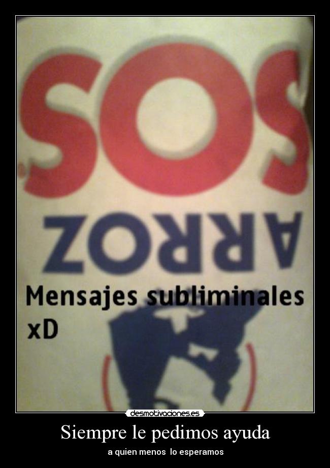 Siempre le pedimos ayuda -